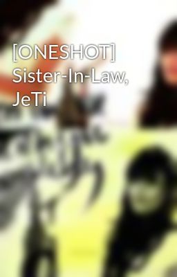 [ONESHOT] Sister-In-Law, JeTi