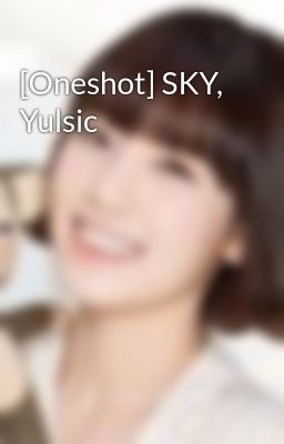[Oneshot] SKY, Yulsic