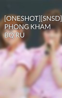 [ONESHOT][SNSD] PHONG KHAM BQ'RU