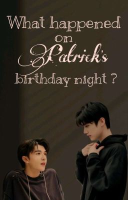 [ OneShot Song Vũ Điện Đài ] : What happened on Patrick's birthday night?