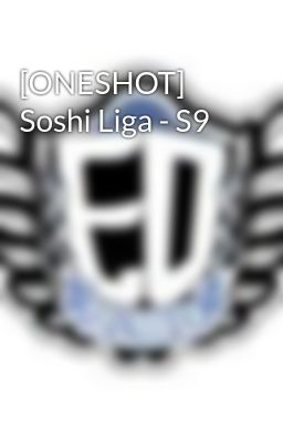 [ONESHOT] Soshi Liga - S9