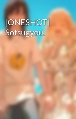[ONESHOT] Sotsugyou.