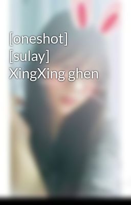 [oneshot] [sulay] XingXing ghen