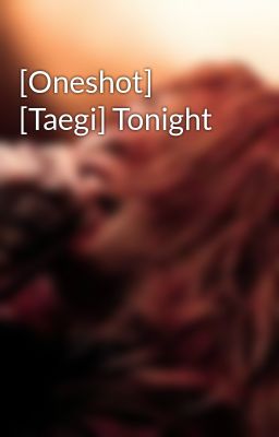 [Oneshot] [Taegi] Tonight