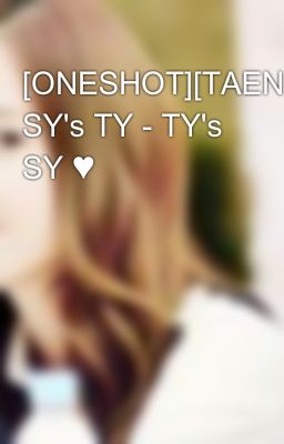 [ONESHOT][TAENGSIC] SY's TY - TY's SY ♥