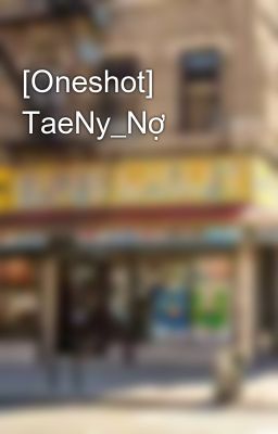 [Oneshot] TaeNy_Nợ