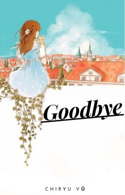 [Oneshot] Tạm biệt nhé (Chiryu Vũ)