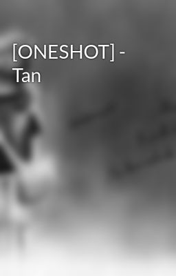 [ONESHOT] - Tan