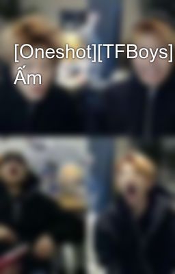 [Oneshot][TFBoys][Nguyên-Hoành] Ấm