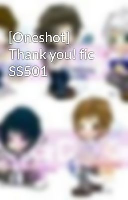 [Oneshot] Thank you! fic SS501