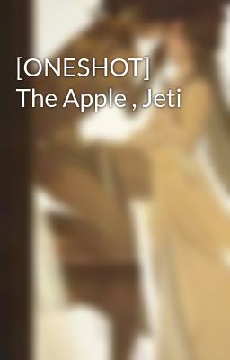[ONESHOT] The Apple , Jeti
