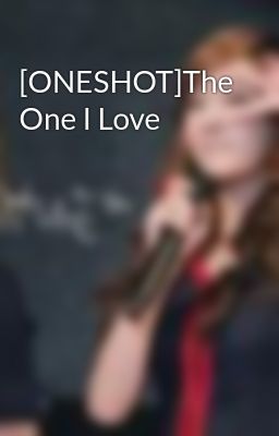 [ONESHOT]The One I Love