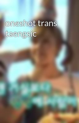 oneshot trans taengsic