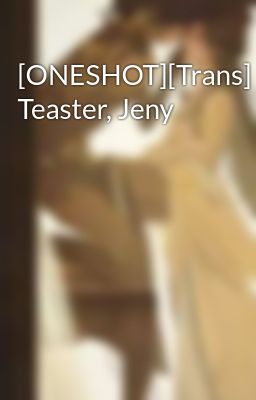 [ONESHOT][Trans] Teaster, Jeny