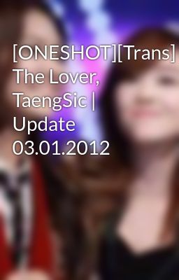 [ONESHOT][Trans] The Lover, TaengSic | Update 03.01.2012