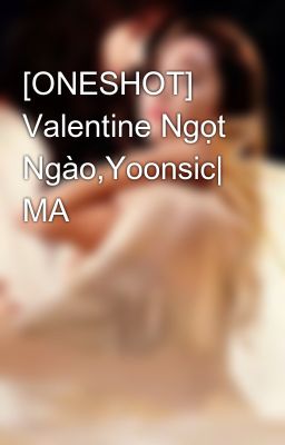 [ONESHOT] Valentine Ngọt Ngào,Yoonsic| MA
