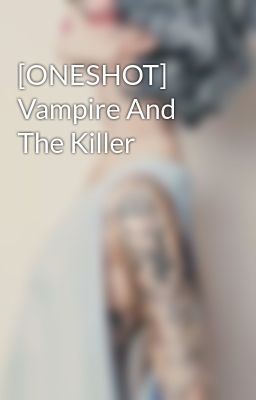 [ONESHOT] Vampire And The Killer