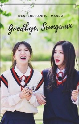 [ONESHOT][Wenrene] Tạm biệt, Seungwan