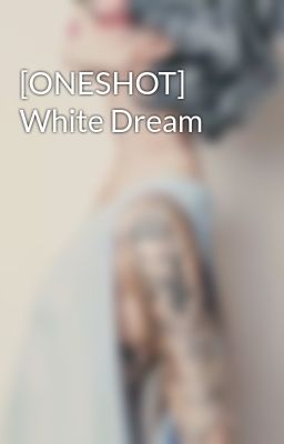 [ONESHOT] White Dream