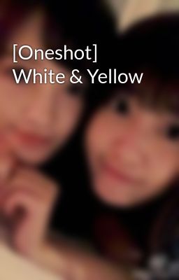 [Oneshot] White & Yellow