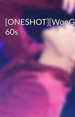 [ONESHOT][WooGyu] 60s