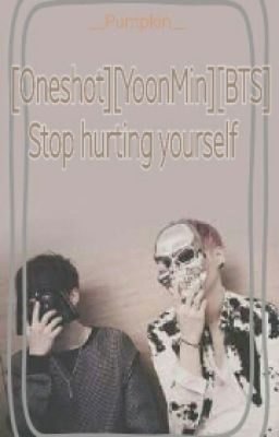 [ Oneshot ] [ YoonMin ] [ BTS ] Stop hurting yourself
