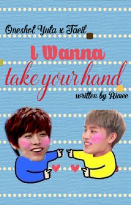 [Oneshot | YuIl/TaTae] I Wanna Take Your Hand
