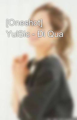 [Oneshot] YulSic - Đi Qua