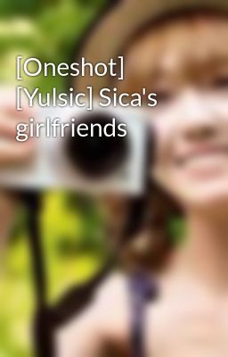 [Oneshot] [Yulsic] Sica's girlfriends
