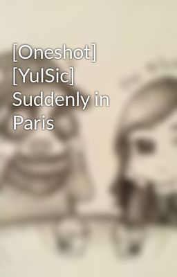 [Oneshot] [YulSic] Suddenly in Paris