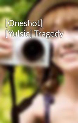 [Oneshot] [Yulsic] Tragedy