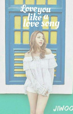[Oneshots][Kpop Couple]Love you like a love song
