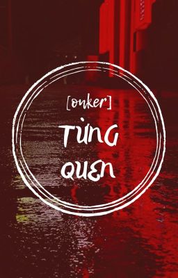 [Onker] Từng quen