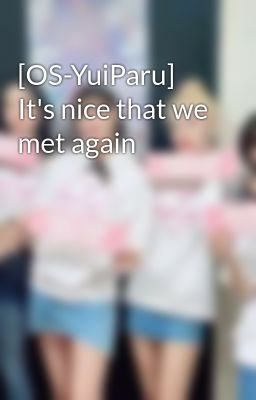 [OS-YuiParu] It's nice that we met again