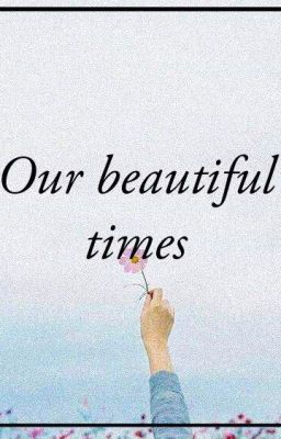 | our beatiful times |