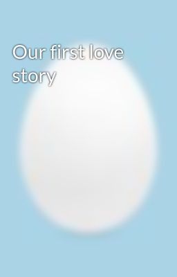 Our first love story