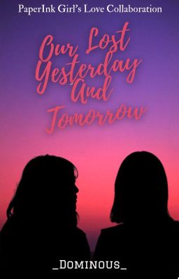 Our Lost Yesterday and Tomorrow (PIP GIRL'S LOVE COLLABORATIVE SERIES)