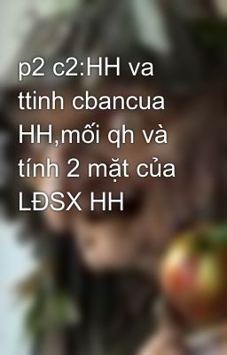 p2 c2:HH va ttinh cbancua HH,mối qh và tính 2 mặt của LĐSX HH