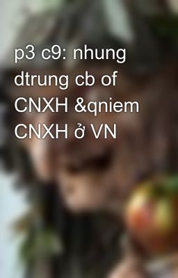 p3 c9: nhung dtrung cb of CNXH &qniem CNXH ở VN