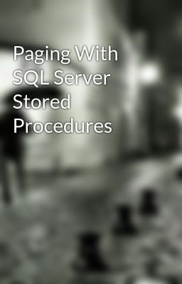 Paging With SQL Server Stored Procedures