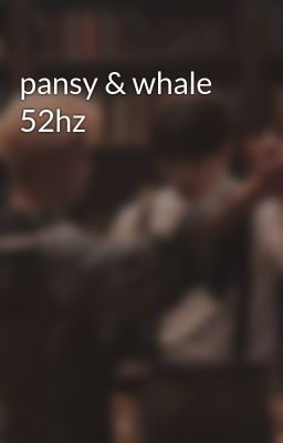 pansy & whale 52hz