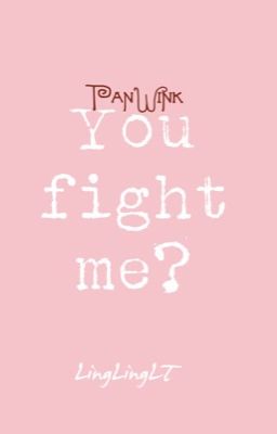 ✔️ [PanWink] You fight me?