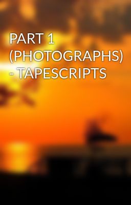PART 1 (PHOTOGRAPHS) - TAPESCRIPTS