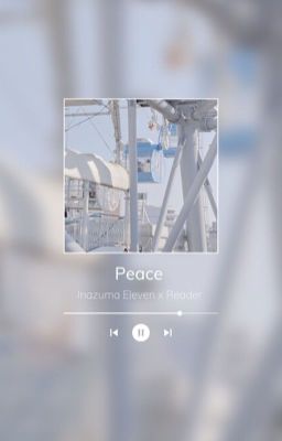 Peace. [Inazuma Eleven x reader - Oneshots]