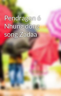 Pendragon 6 Nhung dong song Zadaa