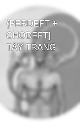 {PERDEFT + CHODEFT] TÂY TRANG