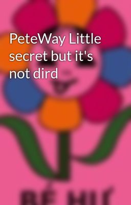 PeteWay Little secret but it's not dird