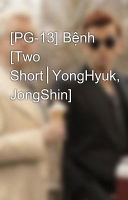 [PG-13] Bệnh [Two Short│YongHyuk, JongShin]