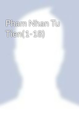 Pham Nhan Tu Tien(1-18)