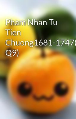 Pham Nhan Tu Tien Chuong1681-1747(Het Q9)